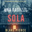 Una ragazza sola (Un thriller mozzafiato con l'agente dell'FBI Ella Dark - Libro 1) Audiobook