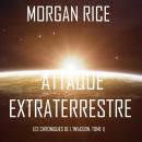 Attaque Extraterrestre (Les Chroniques de l'Invasion, Tome 1) : Un Thriller de Science-fiction Audiobook