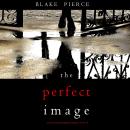 The Perfect Image (A Jessie Hunt Psychological Suspense Thriller—Book Sixteen) Audiobook