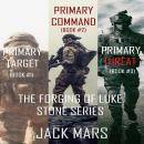 The Forging of Luke Stone Bundle: Primary Target (#1), Primary Command (#2) and Primary Threat (#3) Audiobook