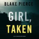 Girl, Taken (An Ella Dark FBI Suspense Thriller—Book 2) Audiobook