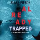 Already Trapped (A Laura Frost FBI Suspense Thriller-Book 3) Audiobook