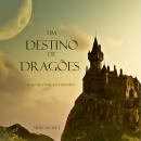 Um Destino De Dragões (Livro #3 O Anel Do Feiticeiro): Digitally narrated using a synthesized voice Audiobook