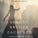 Soldat, Bruder, Zauberer (Für Ruhm und Krone – Buch 5) Audiobook