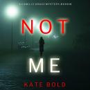 Not Me (A Camille Grace FBI Suspense Thriller—Book 1) Audiobook