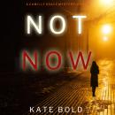 Not Now (A Camille Grace FBI Suspense Thriller—Book 2) Audiobook