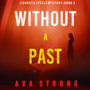 Without A Past (A Dakota Steele FBI Suspense Thriller—Book 3) Audiobook