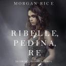 Ribelle, Pedina, Re (Di Corone e di Gloria—Libro 4): Digitally narrated using a synthesized voice Audiobook