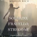 Soldato, Fratello, Stregone (Di Corone e di Gloria—Libro 5): Digitally narrated using a synthesized  Audiobook