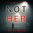 Not Her (A Camille Grace FBI Suspense Thriller—Book 4) Audiobook