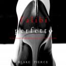 L’alibi Perfetto (Un emozionante thriller psicologico di Jessie Hunt—Libro Otto): Digitally narrated Audiobook