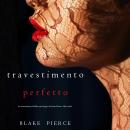 Il Travestimento Perfetto (Un emozionante thriller psicologico di Jessie Hunt—Libro Dieci): Digitall Audiobook