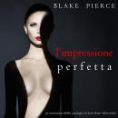 L’Impressione Perfetta (Un emozionante thriller psicologico di Jessie Hunt—Libro Tredici): Digitally Audiobook