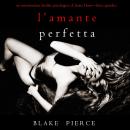 L’Amante Perfetta (Un emozionante thriller psicologico di Jessie Hunt—Libro Quindici): Digitally nar Audiobook