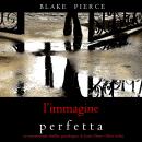 L’Immagine Perfetta (Un emozionante thriller psicologico di Jessie Hunt—Libro Sedici): Digitally nar Audiobook