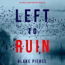 Left to Ruin (An Adele Sharp Mystery—Book Sixteen), Blake Pierce