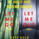 An Ashley Hope Suspense Thriller Bundle:  Let Me Go (#1) and Let Me Out (#2) Audiobook