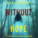 Without Hope (A Dakota Steele FBI Suspense Thriller—Book 5) Audiobook