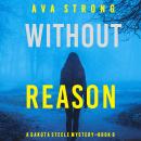 Without Reason (A Dakota Steele FBI Suspense Thriller—Book 6) Audiobook