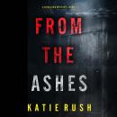 From The Ashes (A Dirk King FBI Suspense Thriller—Book 1): Digitally narrated using a synthesized vo Audiobook