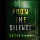 From The Silence (A Dirk King FBI Suspense Thriller—Book 4): Digitally narrated using a synthesized  Audiobook