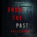 From The Past (A Dirk King FBI Suspense Thriller—Book 5): Digitally narrated using a synthesized voi Audiobook