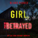 Girl, Betrayed (An Ella Dark FBI Suspense Thriller—Book 18) Audiobook