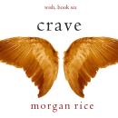 Crave (Wish, Book Six): Digitally narrated using a synthesized voice Audiobook
