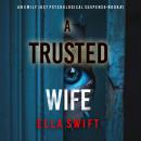 A Trusted Wife (An Emily Just Psychological Thriller—Book One) An utterly mesmerizing psychological  Audiobook