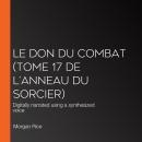 [French] - Le Don du Combat (Tome 17 De L’anneau Du Sorcier): Digitally narrated using a synthesized Audiobook