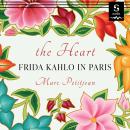The Heart: Frida Kahlo in Paris Audiobook