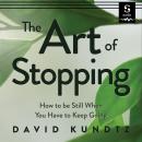 The Art of Stopping: How to Be Still When You Have to Keep Going Audiobook