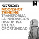 Moonshot Thinking: Transforma la innovación disruptiva en una oportunidad Audiobook