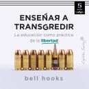 Enseñar a transgredir: La educación como práctica de la libertad Audiobook