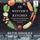 In Winter's Kitchen: Growing Roots and Breaking Bread in the Northern Heartland Audiobook