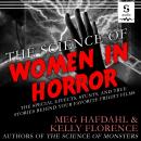 The Science of Women in Horror: The Special Effects, Stunts, and True Stories Behind Your Favorite F Audiobook