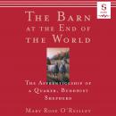 The Barn at the End of the World: The Apprenticeship of a Quaker, Buddhist Shepherd Audiobook