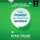 The Power of Positive Words: What You Say Makes a Difference Audiobook