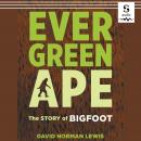 Evergreen Ape: The Story of Bigfoot Audiobook