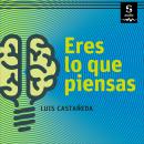 [Spanish] - Eres lo que piensas: Cómo usar el pensamiento correcto para tener éxito en todos los aspectos de tu vida Audiobook