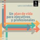 [Spanish] - Un plan de vida para ejecutivos y profesionales: Hay vida más allá del éxito económico y Audiobook