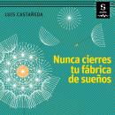 [Spanish] - Nunca cierres tu fábrica de sueños: Secretos poderosos para que logres todo lo que has soñado Audiobook