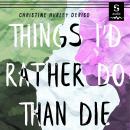 Things I'd Rather Do Than Die Audiobook