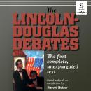 The Lincoln-Douglas Debates: The First Complete, Unexpurgated Text Audiobook