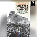 The Sons of Molly Maguire: The Irish Roots of America's First Labor War Audiobook