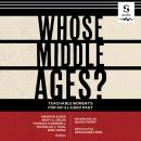 Whose Middle Ages?: Teachable Moments for an Ill-Used Past Audiobook