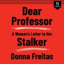 Dear Professor: A Woman's Letter to Her Stalker Audiobook