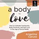 A Body to Love: Cultivate Community, Body Positivity, and Self-Love in the Age of Social Media Audiobook