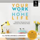 Your Work from Home Life: Redefine, Reorganize and Reinvent Your Remote Work (Tips for Building a Ho Audiobook