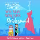 You May Now Kiss the Bridesmaid Audiobook